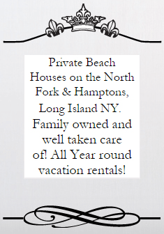 Private Beach Houses on the North Fork & Hamptons, Long Island NY. Family owned and well taken care of! All Year round vacation rentals!